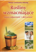 Lewkowicz-Mosiej Teresa - Rośliny wzmacniające naszą odporność i aktywność
