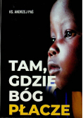 Tam gdzie Bóg płacze