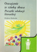 Oswajanie ze sztuką słowa Początki edukacji literackiej