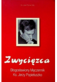 Zwycięzca Błogosławiony męczennik Ks Jerzy Popiełuszko