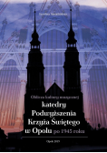 Oblicza kultury muzycznej katedry Podwyższenia Krzyża Świętego w Opolu po 1945 roku