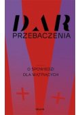 Dar przebaczenia. O spowiedzi dla wątpiących