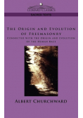 The Origin and Evolution of Freemasonry Connected with the Origin and Evolution of the Human Race