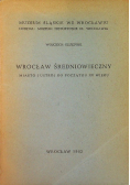 Wrocław Średniowieczny Miasto i ustrój do początku XV wieku