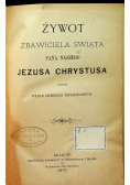 Żywot Zbawiciela Świata Pana Naszego Jezusa Chrystusa 1877 r