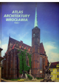 Atlas architektury Wrocławia tom 1