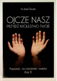 Ojcze Nasz. Przyjdź Królestwo Twoje kazania na niedziele i święta Rok B