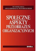Społeczne aspekty przeobrażeń organizacyjnych
