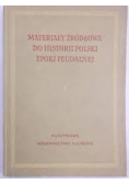 Materiały źródłowe do Historii Polskiej Epoki Feudalnej