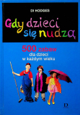 Gdy dzieci się nudzą 500 zabaw dla dzieci w każdym wieku