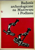 Badania archeologiczne na Mazowszu i Podlasiu