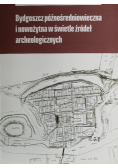 Bydgoszcz późnośredniowieczna i nowożytna w świetle źródeł archeologicznych