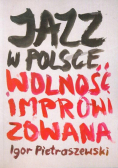 Jazz w Polsce. Wolność improwizowana