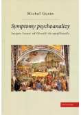 Symptomy psychoanalizy Jacques Lacan od filozofii do antyfilozofii