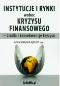 Instytucje i rynki wobec kryzysu finansowego - źródła i konsekwencje kryzysu