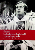 Śmierć bł ks Jerzego Popiełuszki z perspektywy 30 lat