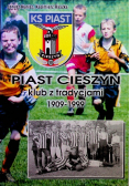 Piast Cieszyn klub z tradycjami 1909-1999