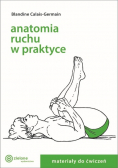 Anatomia ruchu w praktyce Tom 2 Materiały do ćwiczeń