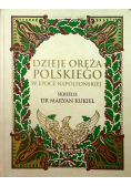 Dzieje oręża polskiego w epoce napoleońskiej Reprint z 1912 r.