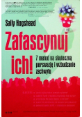 Zafascynuj ich 7 metod na skuteczną perswazję i wzbudzanie zachwytu