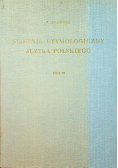 Słownik etymologiczny języka polskiego Tom 3