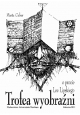 Trofea wyobraźni O prozie Leo Lipskiego