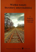 Wielkie tematy literatury amerykańskiej Tom V Podróże wędrówki włóczęgi