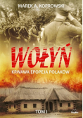 Wołyń. Krwawa epopeja Polaków Tom I