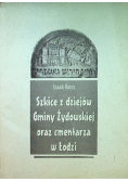 Szkice z dziejów Gminy Żydowskiej oraz cmentarza w Łodzi