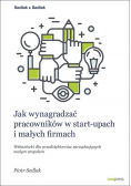 Jak wynagradzać pracowników w start - upach i małych firmach