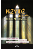 Przyjdź do Mnie choć na chwilę…