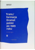 Trans / formacja Dramat polski po 1989 roku Tom II
