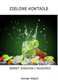 Zielone koktajle Sekret zdrowia i młodości