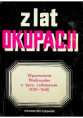 Z lat okupacji Wspomnienia Wielkopolan o życiu codziennym 1939 - 1945