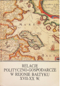 Relacje polityczno - gospodarcze w rejonie Bałtyku XVII - XX w.