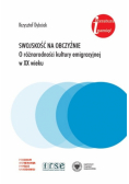 Swojskość na obczyźnie O różnorodności kultury emigracyjnej w XX wieku