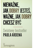 Nieważne, jak dobry jesteś, ważne, jak dobry chcesz być
