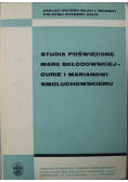 Studia poświęcone Marii Skłodowskiej Curie i Marianowi Smoluchowskiemu