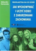 Profilaktyka na co dzień  jak wychowywać i uczyć dzieci z zaburzeniami zachowania