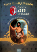 Nasz Wielki Patron Święty Jan Chrzciciel Historia życia przesłanie kult modlitwy
