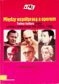 Między współpracą a oporem Twórcy kultury wobec systemu politycznego PRL