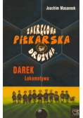 Zakręcona piłkarska drużyna Część 5 Darek Lokomotywa
