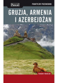 Praktyczny przewodnik Gruzja Armenia Azerbejdżan