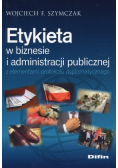 Etykieta w biznesie i administracji publicznej z elementami protokołu dyplomatycznego
