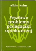 Węzłowe problemy pedagogiki opiekuńczej