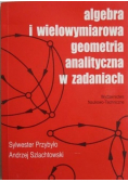 Algebra i wielowymiarowa geometria analityczna w zadaniach