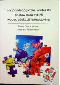 Socjopedagogiczne konteksty postaw nauczycieli wobec edukacji integracyjnej