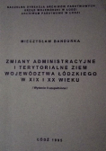 Zmiany administracyjne i terytorialne ziem województwa Łódzkiego w XIX i XX wieku