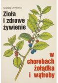 Zioła i zdrowe żywienie w chorobach żołądka i wątroby
