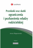 Przesłanki oraz skutki ograniczenia i pozbawienia władzy rodzicielskiej